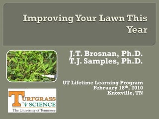 J.T. Brosnan, Ph.D.
  T.J. Samples, Ph.D.

UT Lifetime Learning Program
           February 18th, 2010
                Knoxville, TN
 