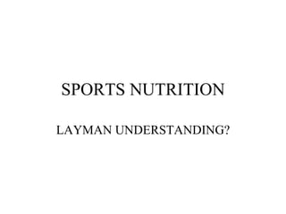 SPORTS NUTRITION LAYMAN UNDERSTANDING? 