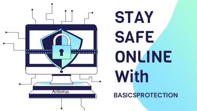 STAY
SAFE
ONLINE
With
BASICSPROTECTION
Antivirus
 