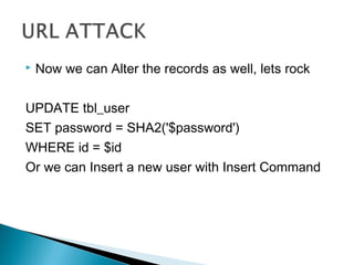  Now we can Alter the records as well, lets rock
UPDATE tbl_user
SET password = SHA2('$password')
WHERE id = $id
Or we can Insert a new user with Insert Command
 