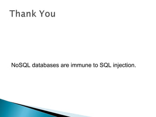 NoSQL databases are immune to SQL injection.
 