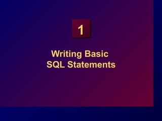 1
 Writing Basic
SQL Statements
 