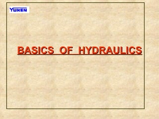 BASICS OF HYDRAULICS
 