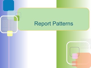 Report Patterns
 