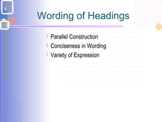 Wording of Headings
 Parallel Construction
 Conciseness in Wording
 Variety of Expression
 