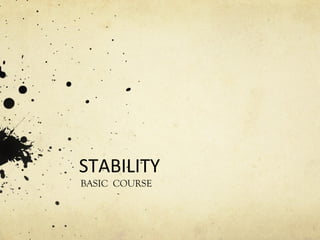 STABILITY
BASIC COURSE
 
