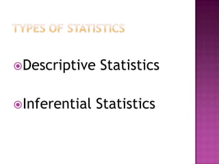 Descriptive   Statistics

Inferential   Statistics
 