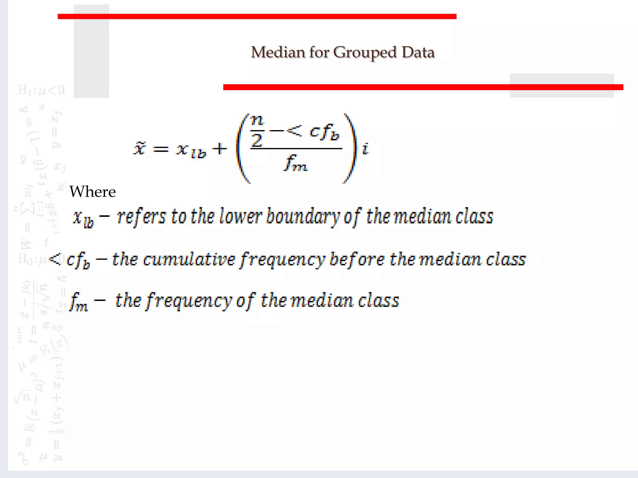 Median for Grouped Data
Where
 