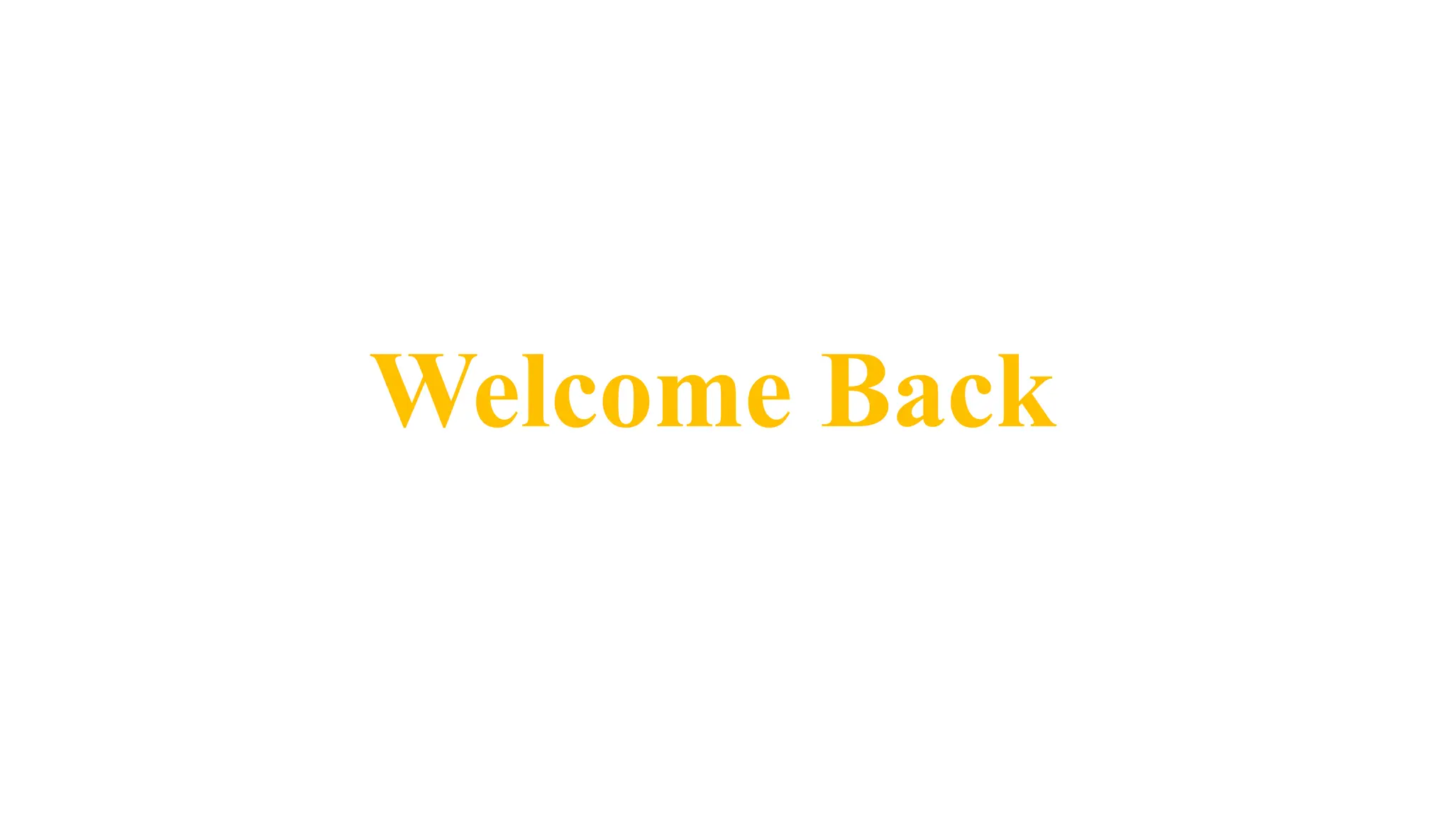 Welcome Back
 