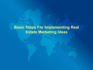 Basic Steps For Implementing Real Estate Marketing Ideas 