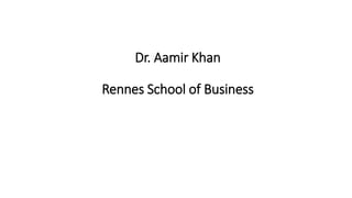Dr. Aamir Khan
Rennes School of Business
 