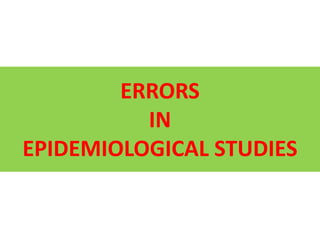 ERRORS 
IN 
EPIDEMIOLOGICAL STUDIES 
 