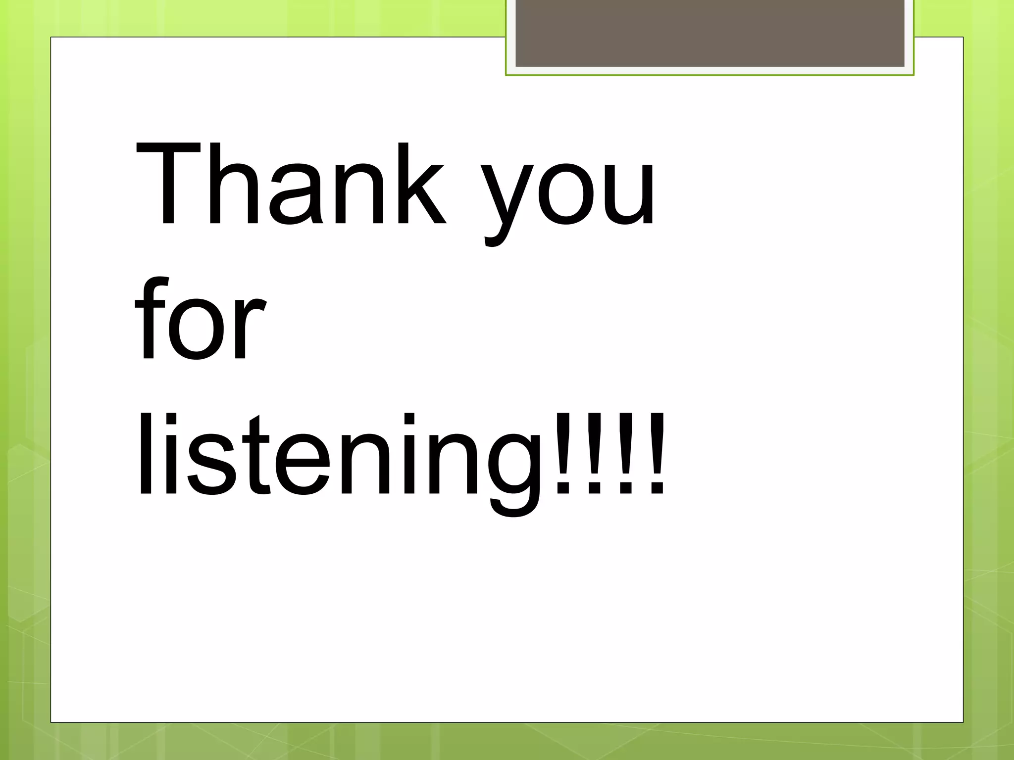 Thank you
for
listening!!!!
 