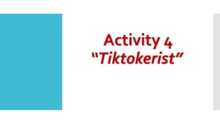 Activity 4
“Tiktokerist”
 