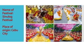 Name of
Festival:
Sinulog
Festival
Place of
origin:Cebu
City
 