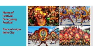 Name of
Festival:
Dinagyang
Festival
Place of origin:
IloiloCity
 