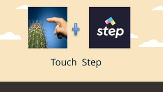 Touch Step
 