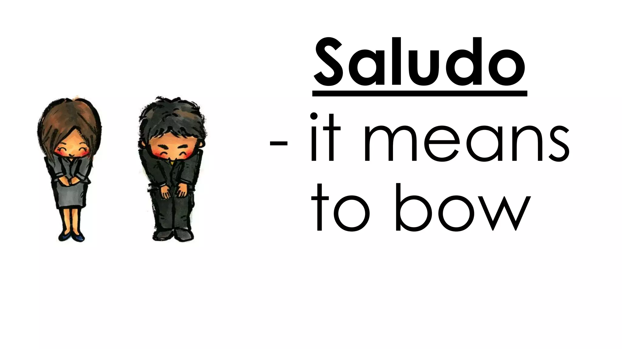 Saludo
- it means
to bow