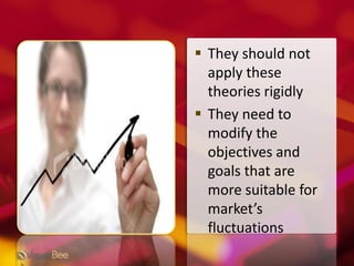 They should not apply these theories rigidly<br />They need to modify the objectives and goals that are more suitable for ...