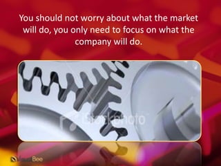 You should not worry about what the market will do, you only need to focus on what the company will do.<br />