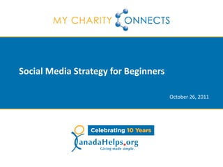 Social Media Strategy for Beginners

                                      October 26, 2011
 