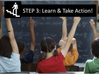 STEP 3: Learn & Take Action!
 