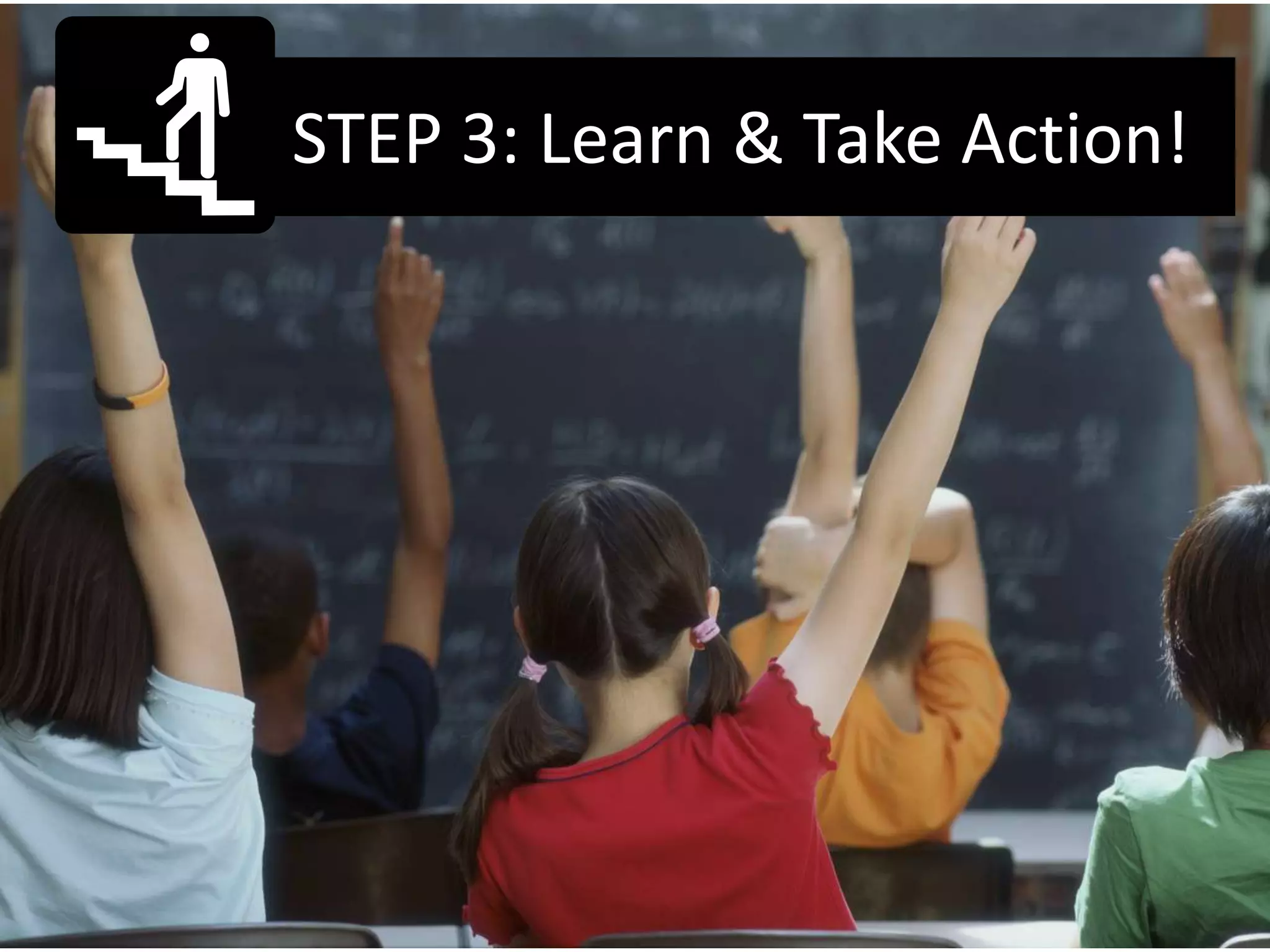 STEP 3: Learn & Take Action!
 