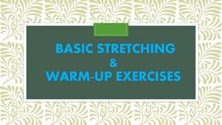 BASIC STRETCHING
&
WARM-UP EXERCISES
 