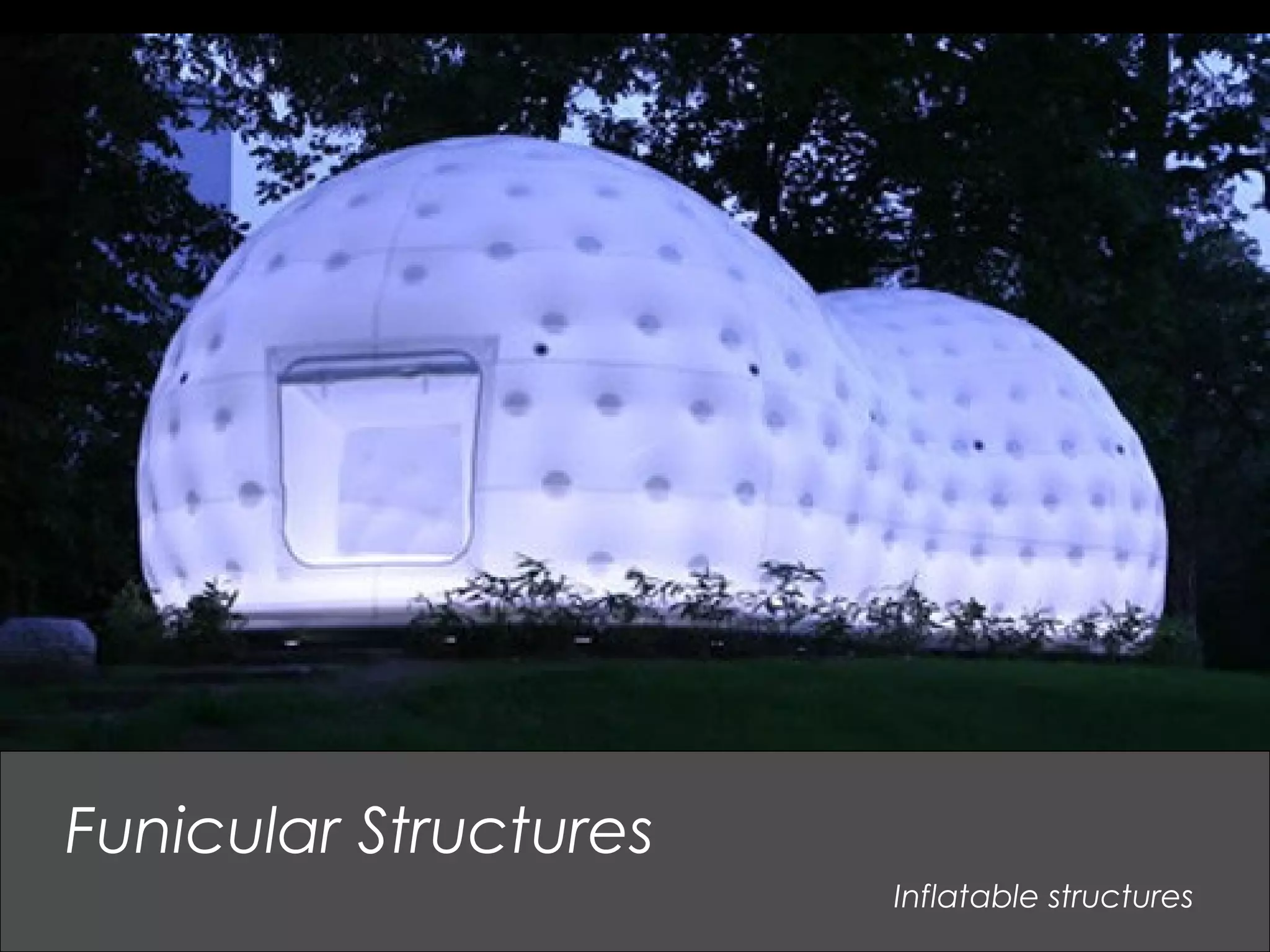 Inflatable structures
Funicular Structures
 