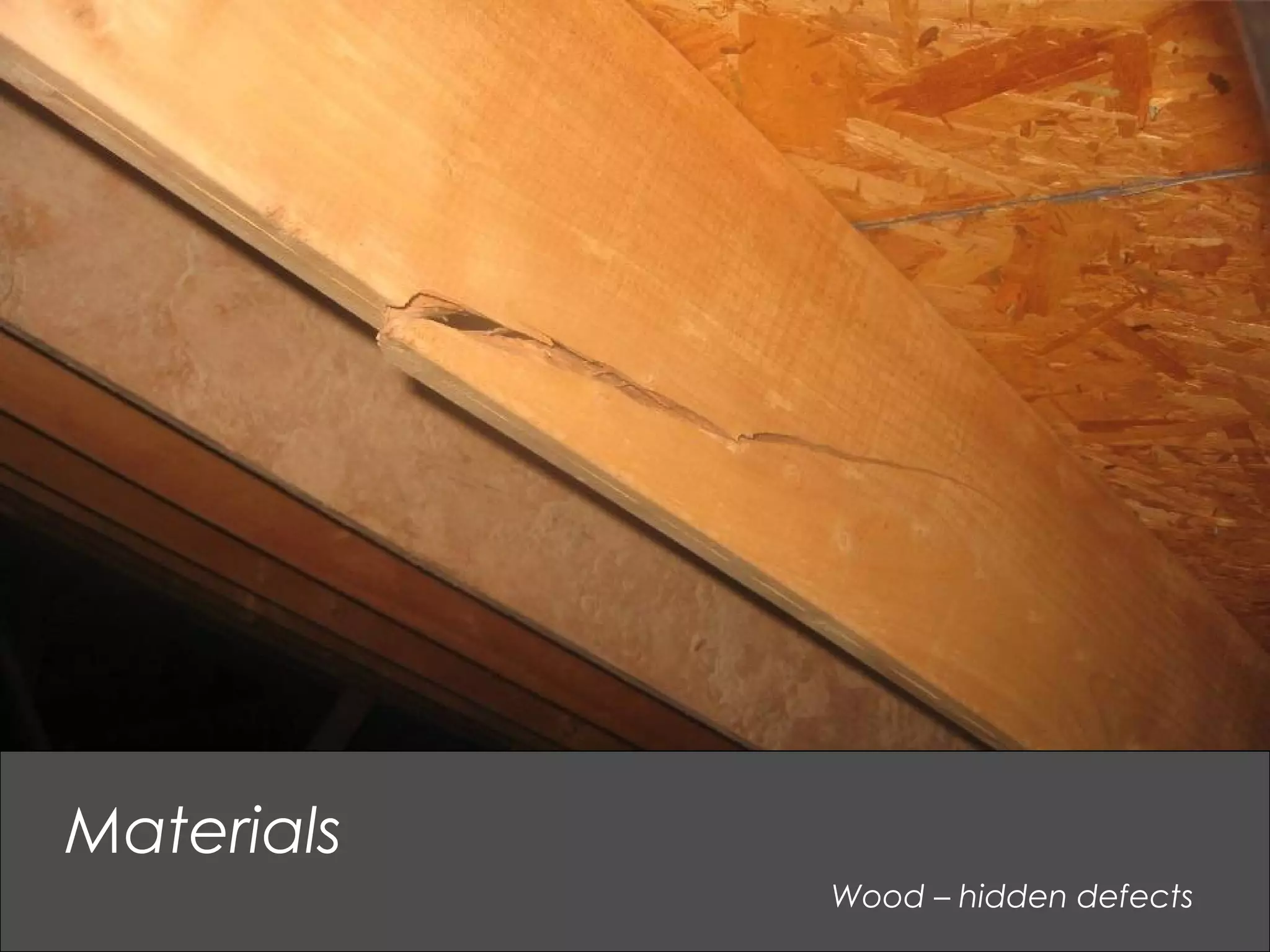 Wood – hidden defects
Materials
 