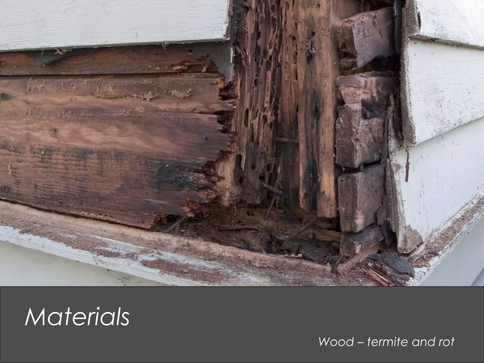 Wood – termite and rot
Materials
 