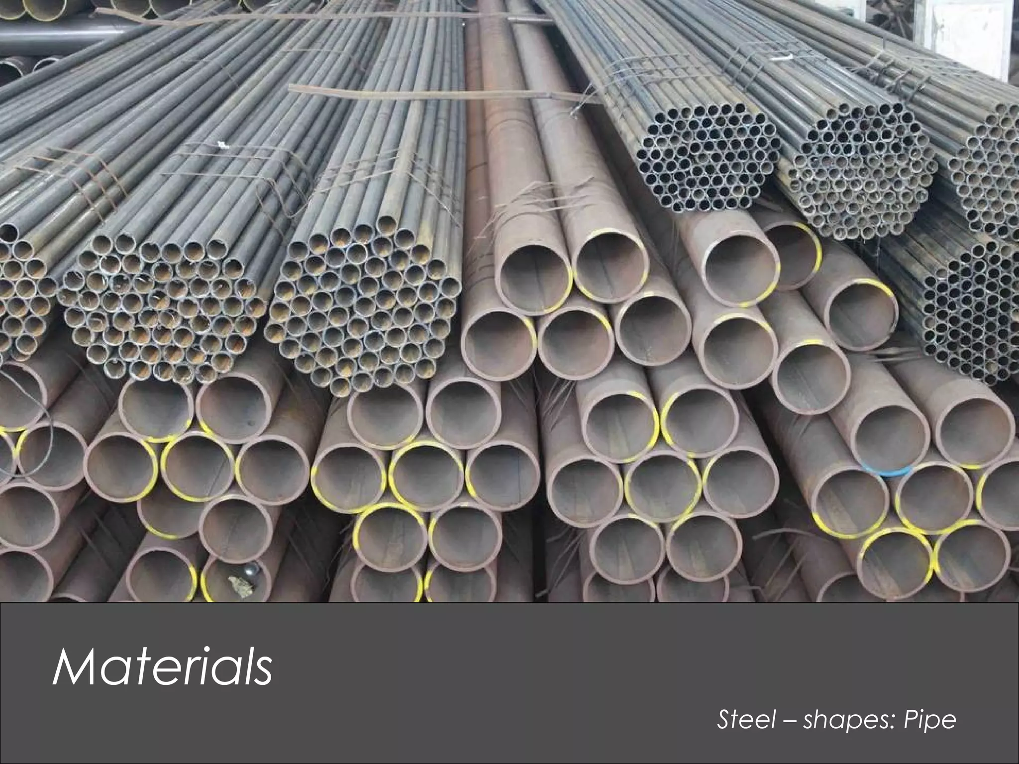 Steel – shapes: Pipe
Materials
 