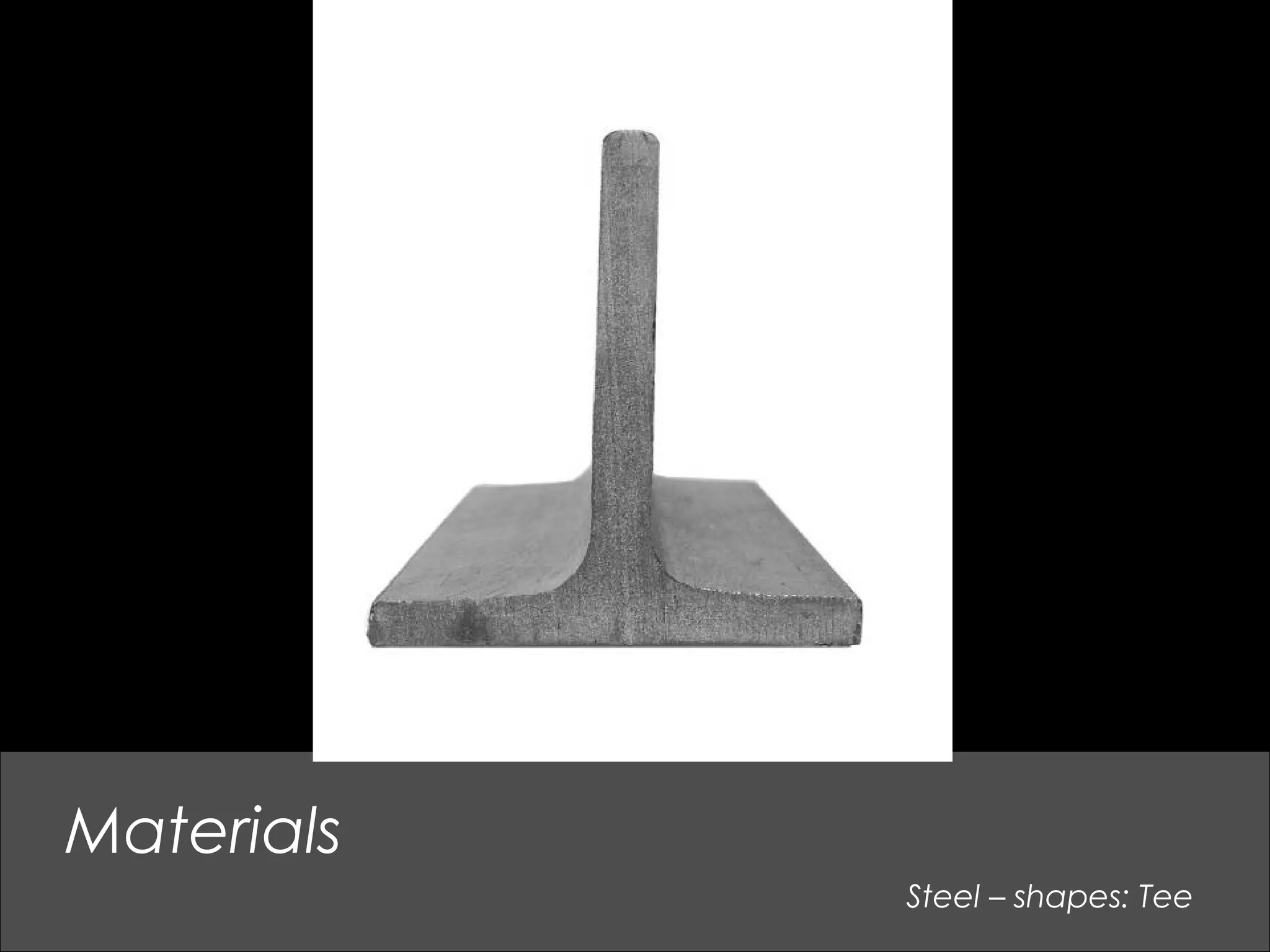 Steel – shapes: Tee
Materials
 