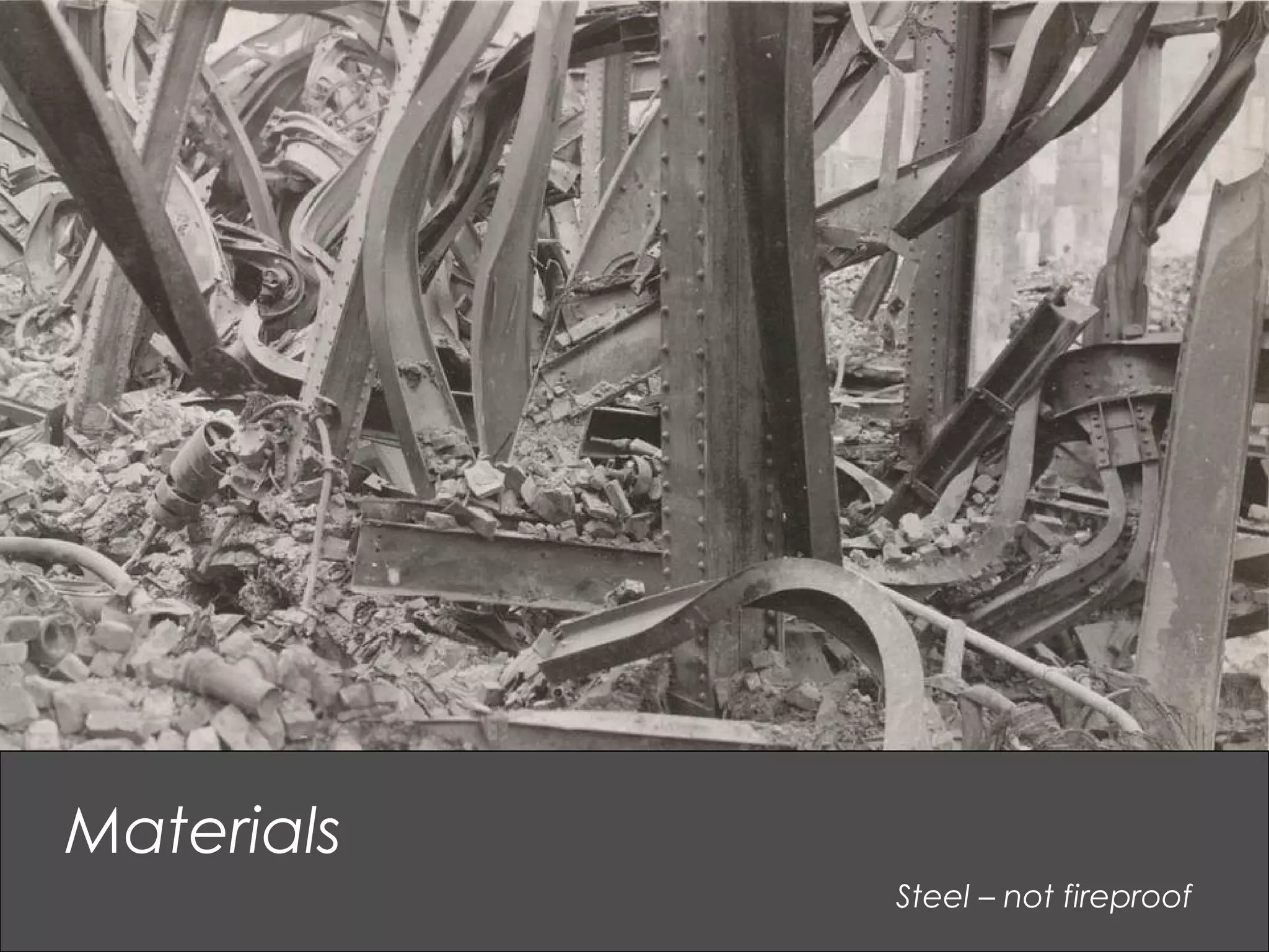 Steel – not fireproof
Materials
 