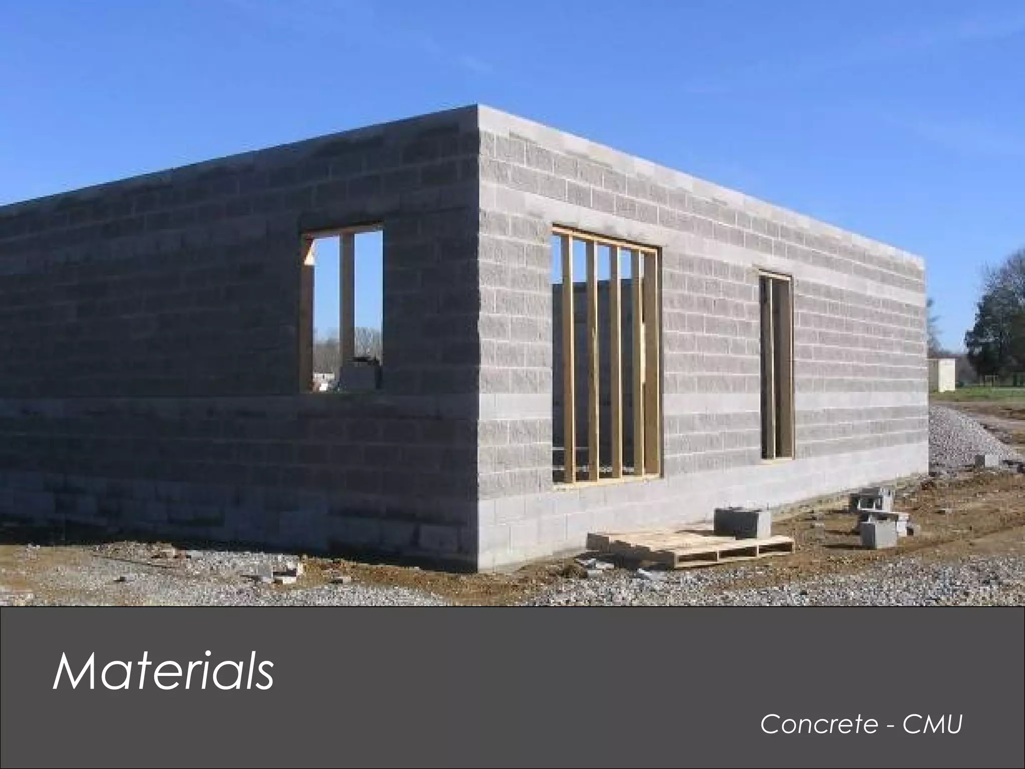 Concrete - CMU
Materials
 