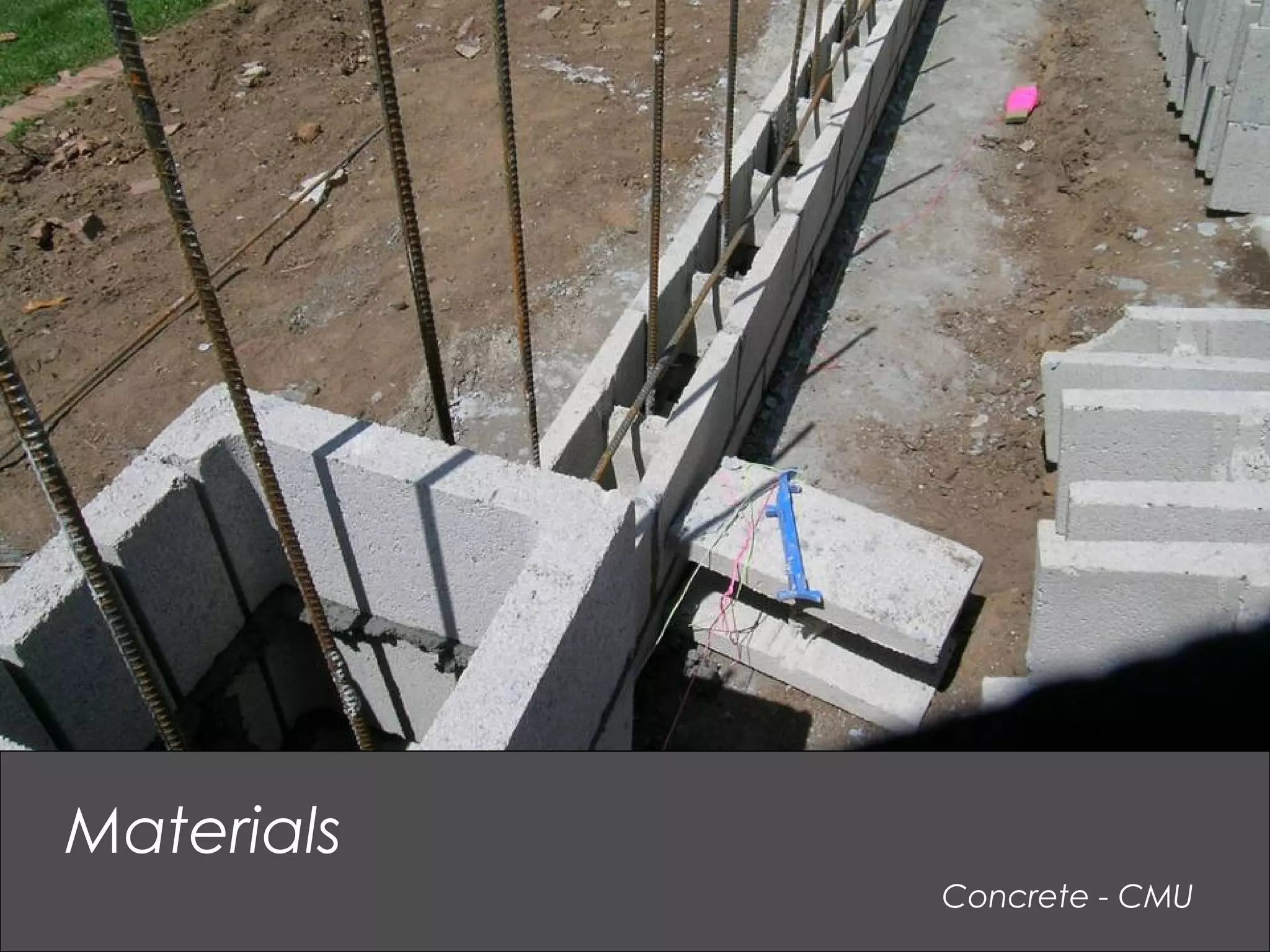 Concrete - CMU
Materials
 