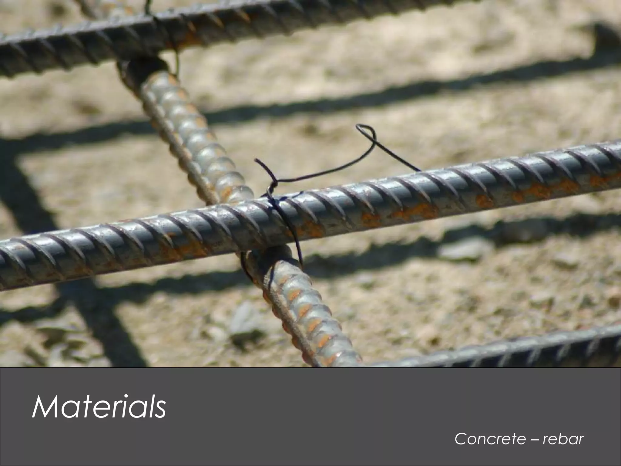 Concrete – rebar
Materials
 