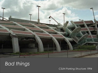CSUN Parking Structure 1994
Bad things
 