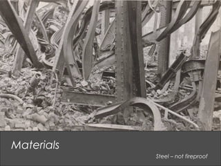 Steel – not fireproof
Materials
 
