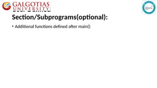 User Defined
Section/Subprograms(optional):
• Additional functions defined after main()
 