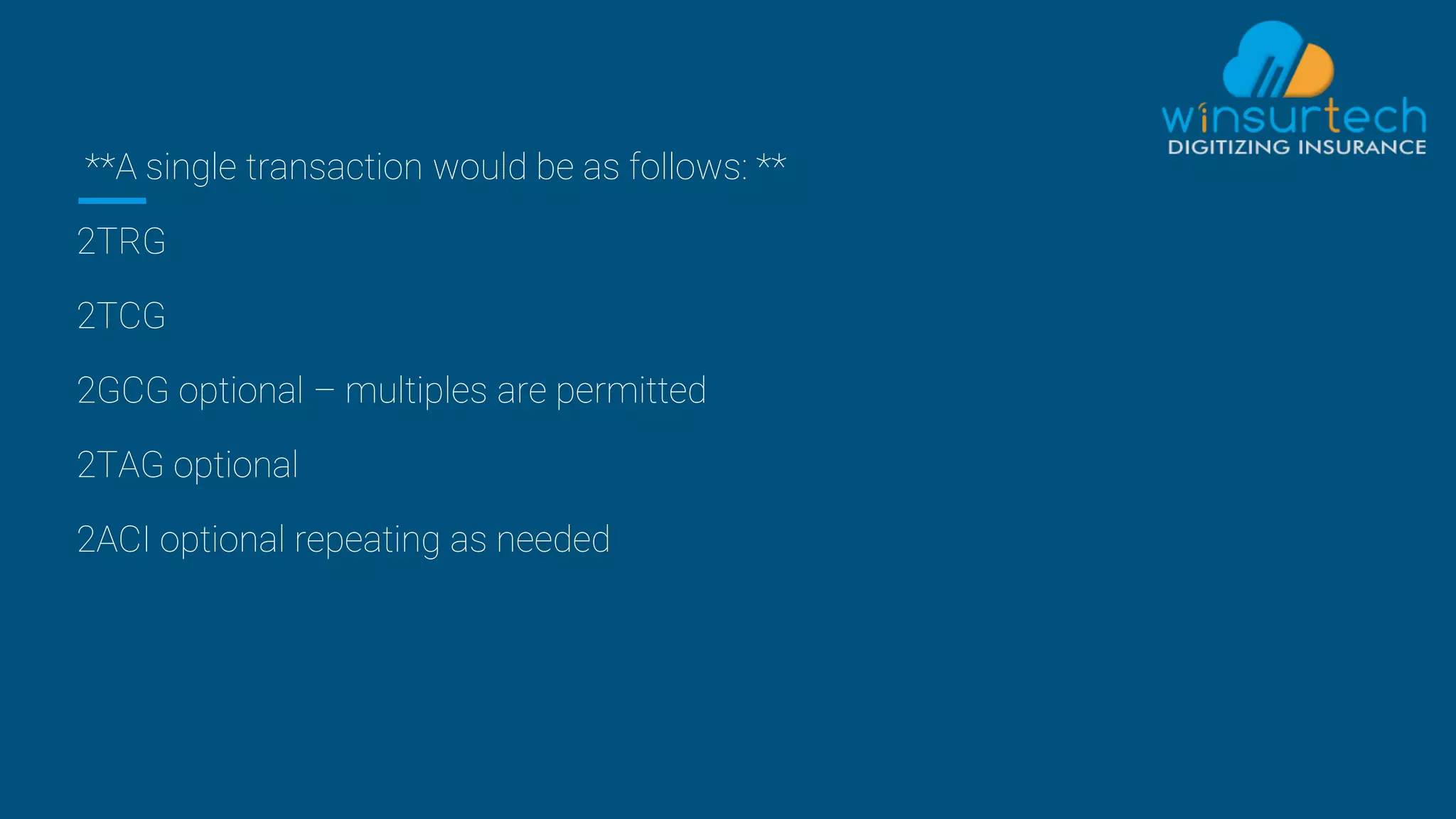 **A single transaction would be as follows: **
2TRG
2TCG
2GCG optional – multiples are permitted
2TAG optional
2ACI optional repeating as needed
 