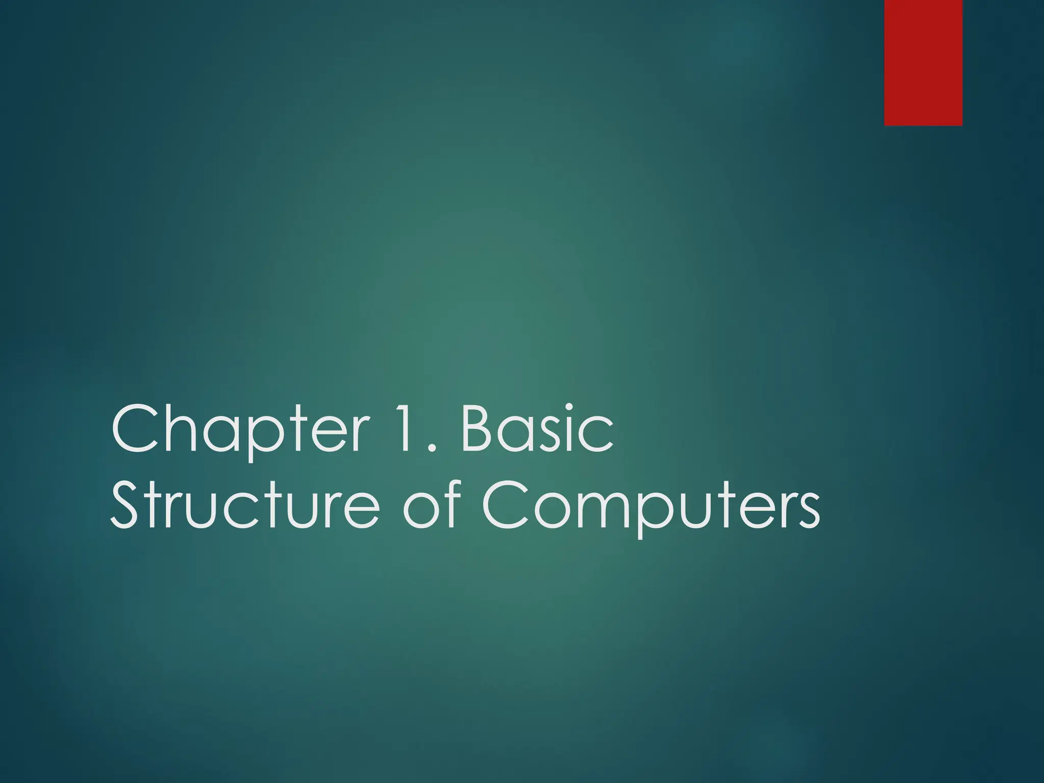 Chapter 1. Basic
Structure of Computers
 