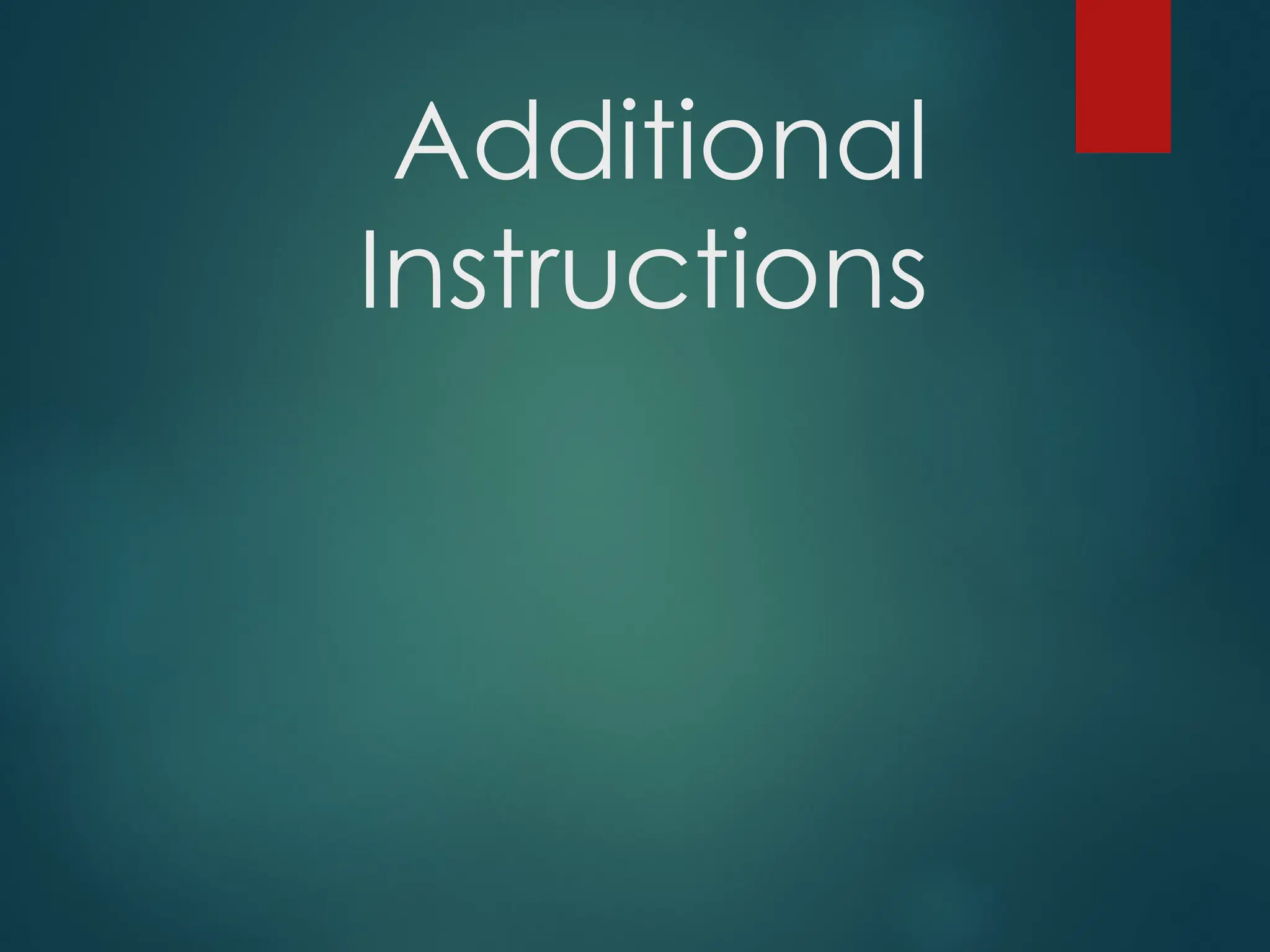Additional
Instructions
 