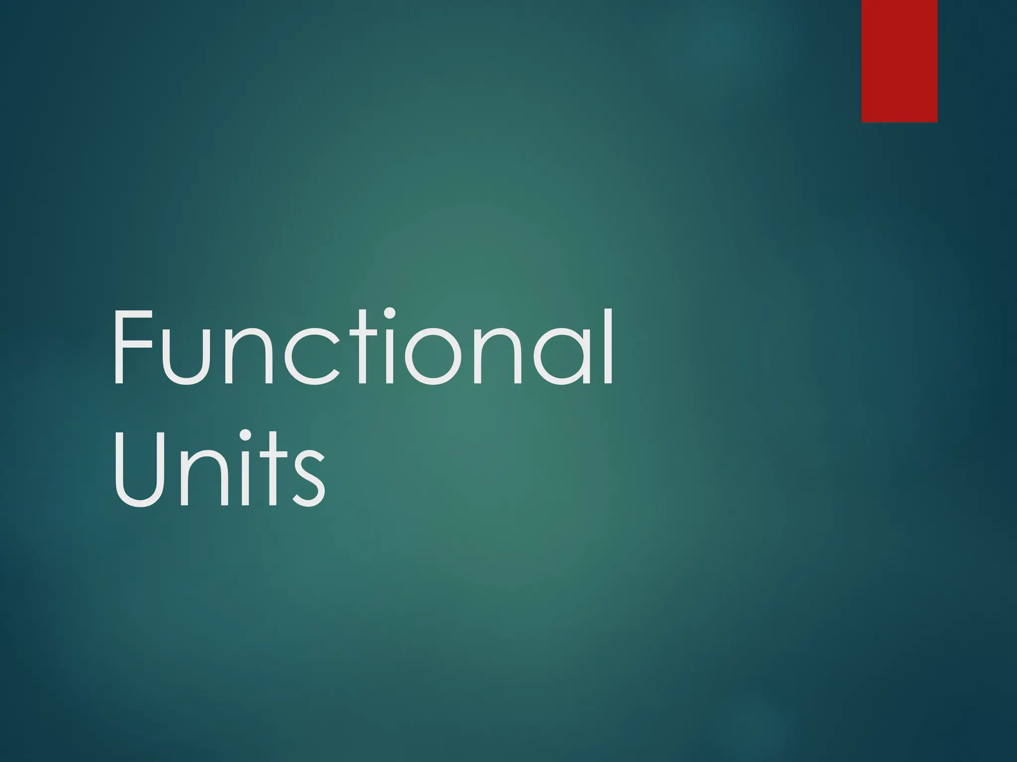 Functional
Units
 
