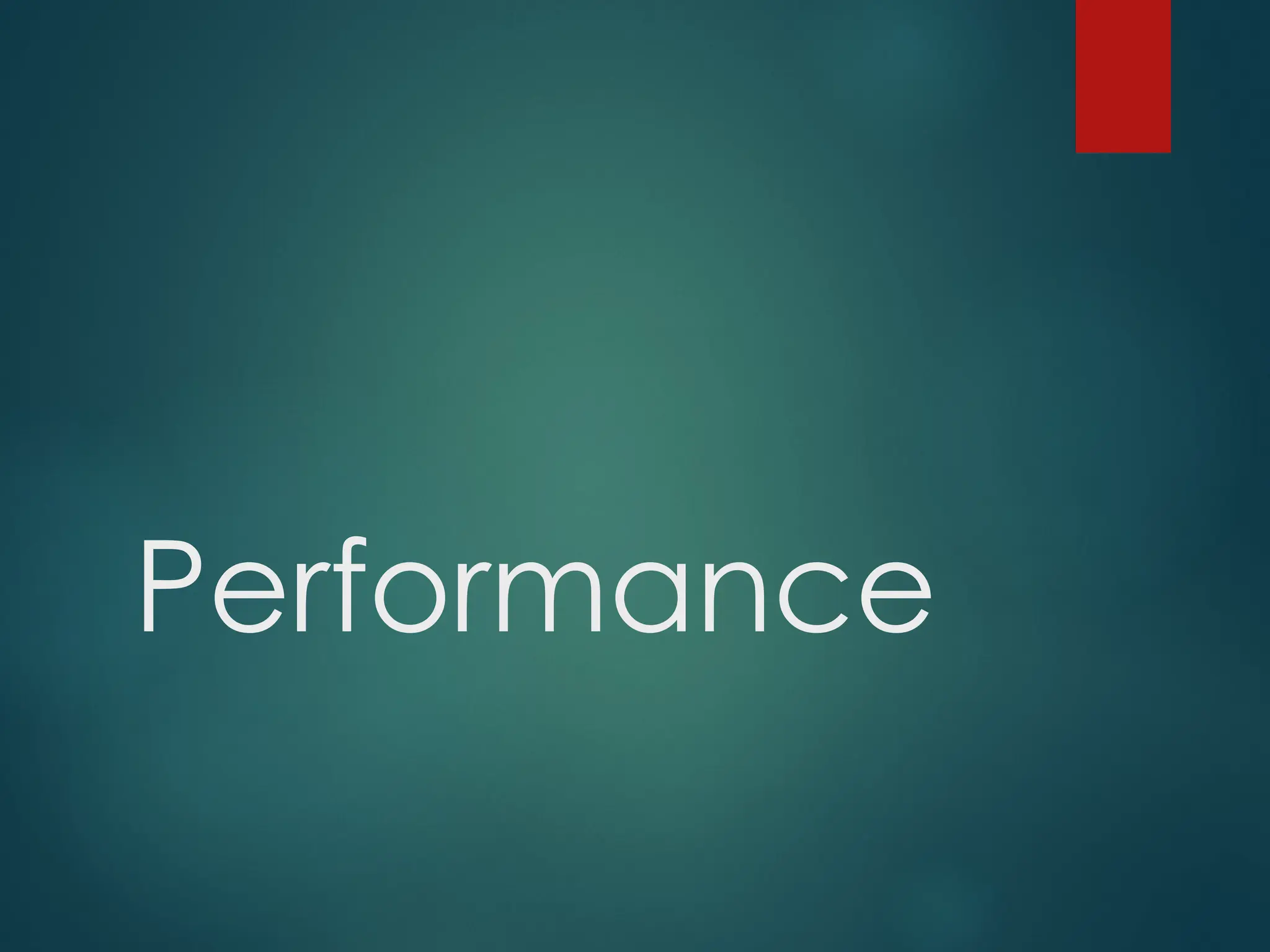 Performance
 