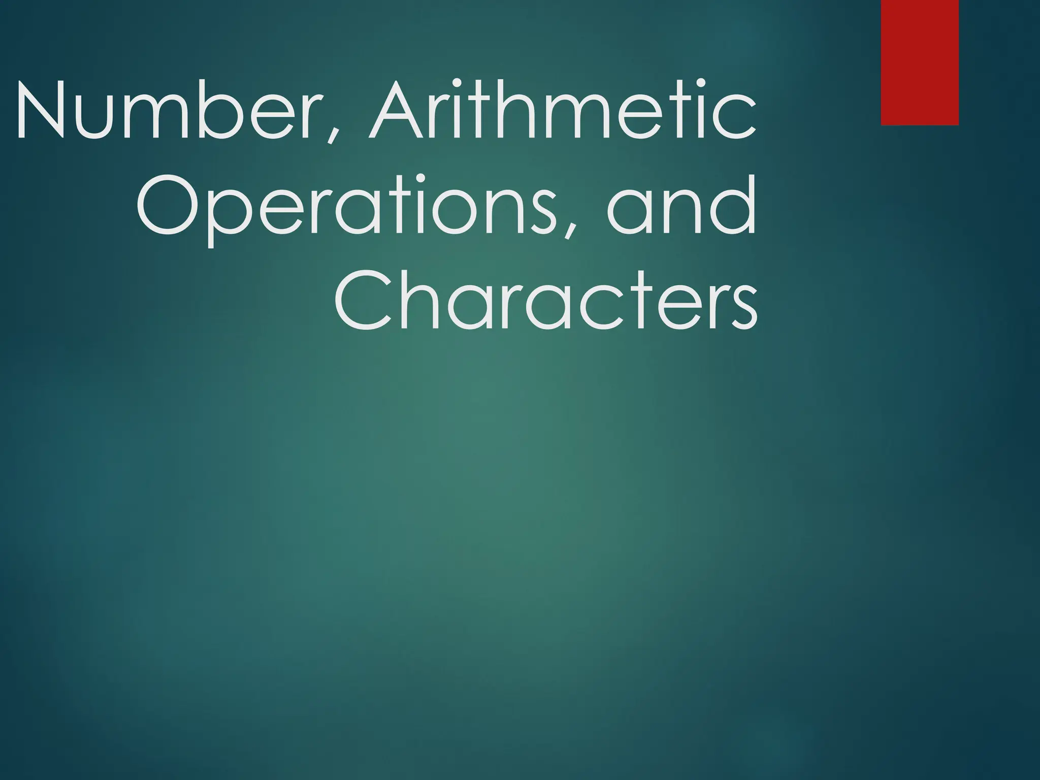 Number, Arithmetic
Operations, and
Characters
 