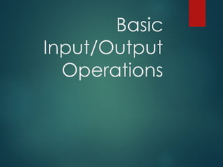 Basic
Input/Output
Operations
 