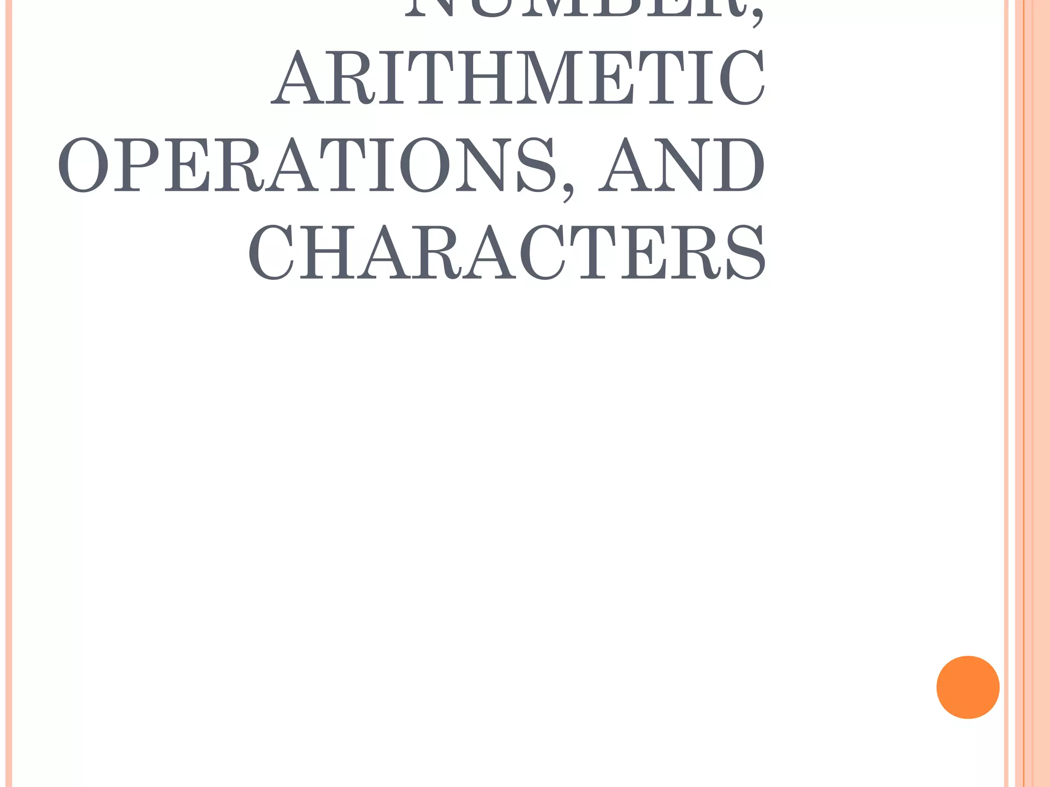 NUMBER,
ARITHMETIC
OPERATIONS, AND
CHARACTERS
 