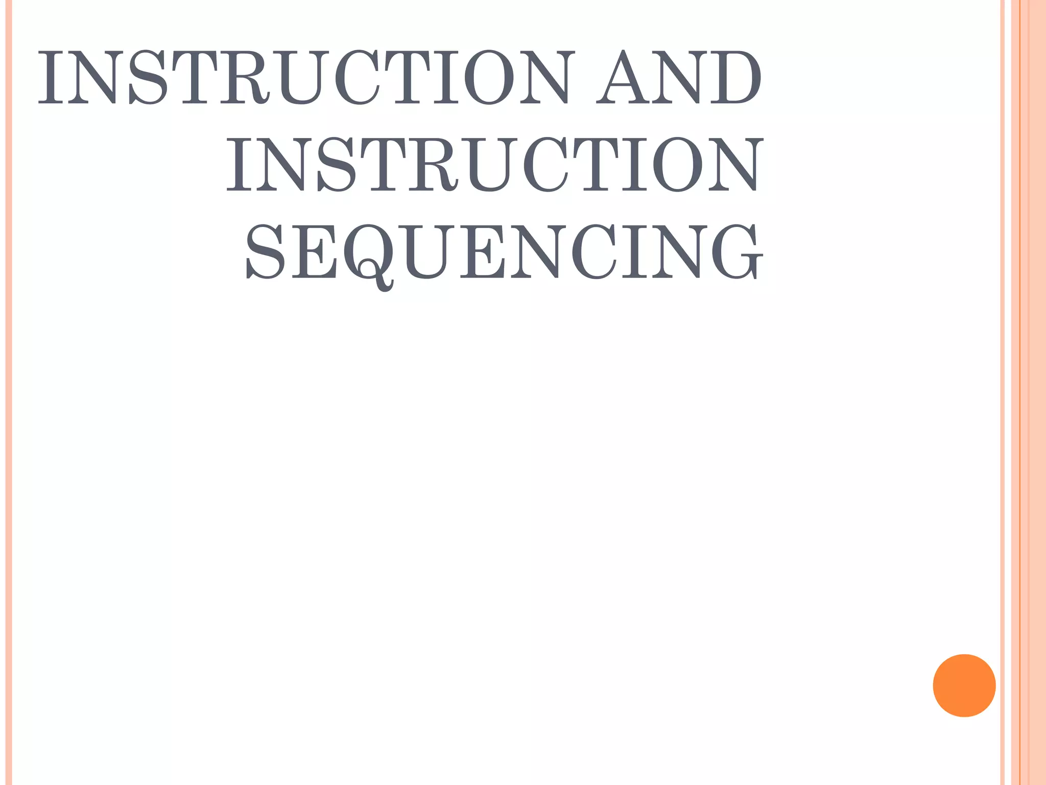 INSTRUCTION AND
INSTRUCTION
SEQUENCING
 