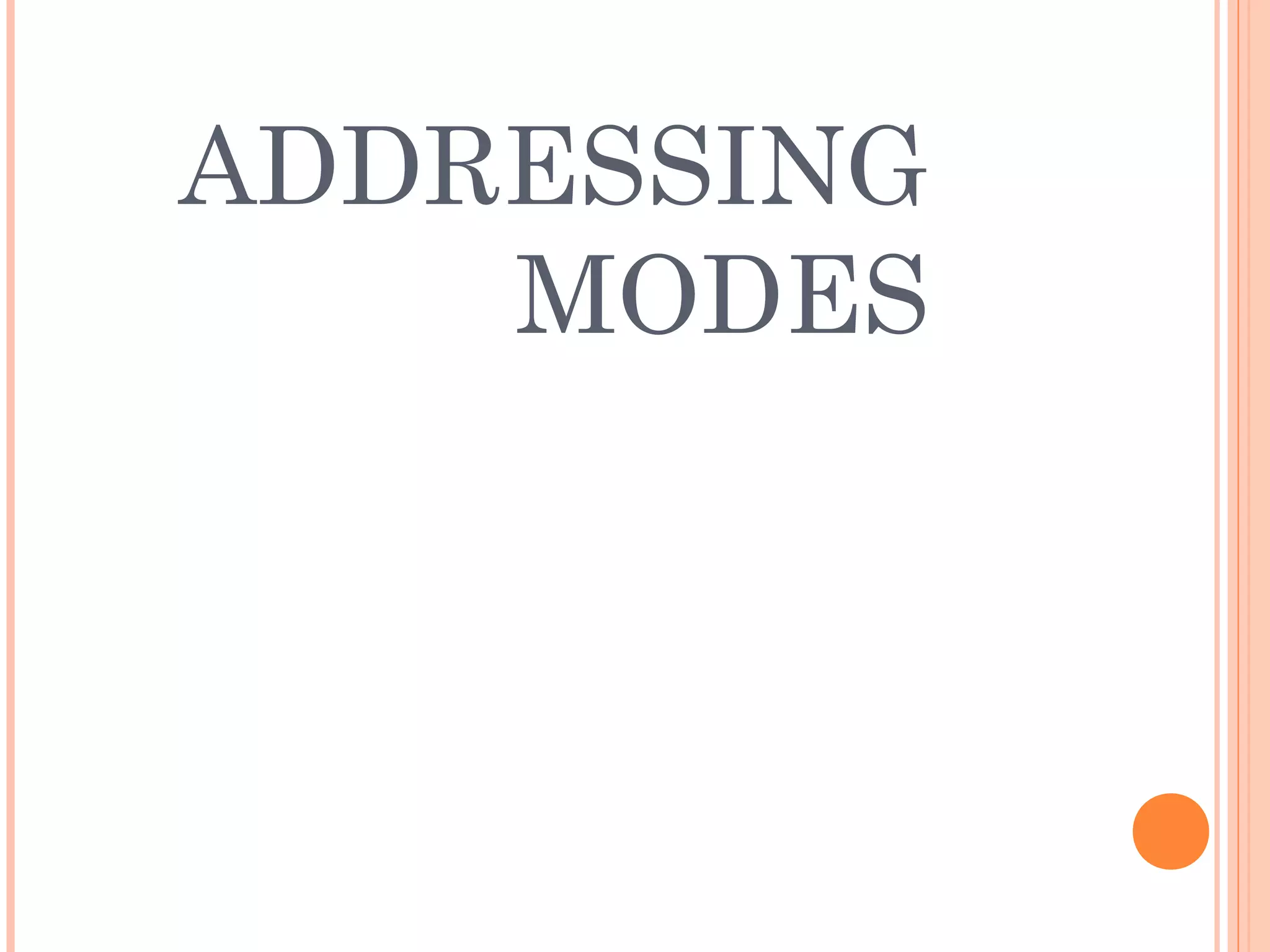 ADDRESSING
MODES
 